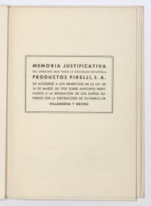 Memoria justificativa del derecho que tiene la Sociedad Española Productos Pirelli, S.A. de acogerse a los beneficios de la ley de 16 de marzo de 1939 sobre anticipos destinados a la reparación de los daños sufridos por la destrucción de su fábrica de Villanueva y Geltrú